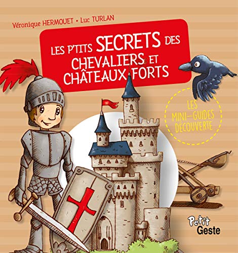 P'tits secrets des chevaliers et châteaux forts (Les)